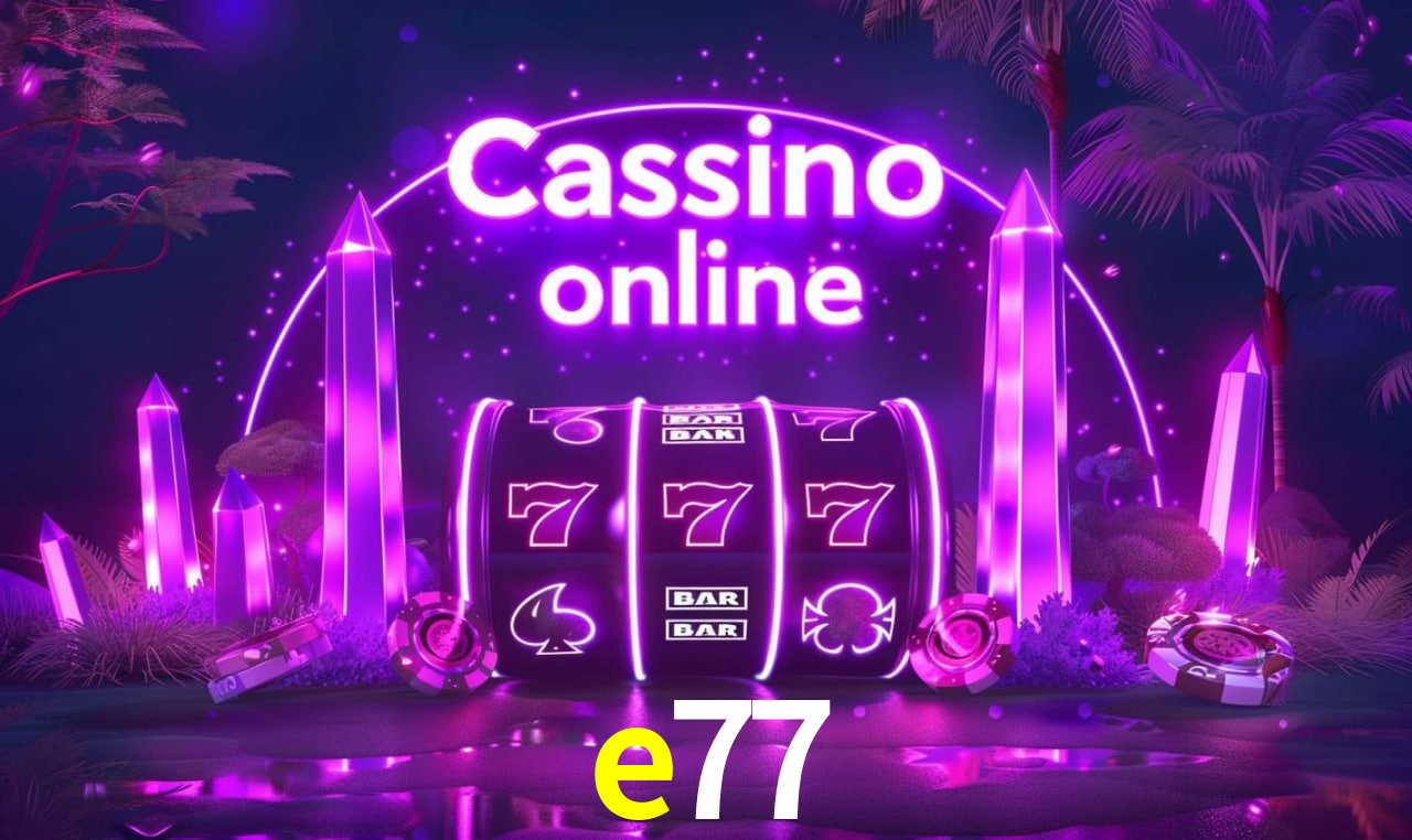 e77 - cassino ao vivo